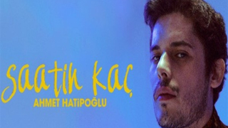 Ahmet Hatipoğlu'nun yeni şarkısı 'Saatin Kaç' çıktı